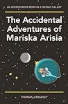 The Accidental Adventures of Mariska Arisia by Thomas J. Bradley