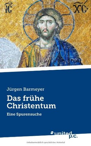 Das frühe Christentum: Eine Spurensuche