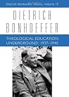 Theological Education Underground: 1937-40 (Works, Vol 15) Theological Education Underground: 1937-40 (Works, Vol 15)