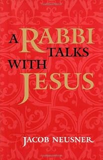 A Rabbi Talks with Jesus, Revised Edition by Jacob Neusner