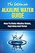 The Ultimate Alkaline Water Guide - How To Make Alkaline Wate... by Richard Bell