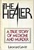 The Healer: A True Story of Medicine and Murder