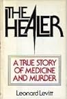 The Healer: A True Story of Medicine and Murder