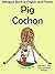 Bilingual Book in English and French: Pig — Cochon (Learn French for Kids 2)