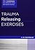 Trauma Releasing Exercises by David Berceli Trauma Releasing Exercises by David Berceli