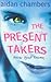 The Present Takers by Aidan Chambers