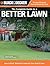 The Complete Guide to a Better Lawn: How to Plant, Maintain & Improve Your Yard & Lawn