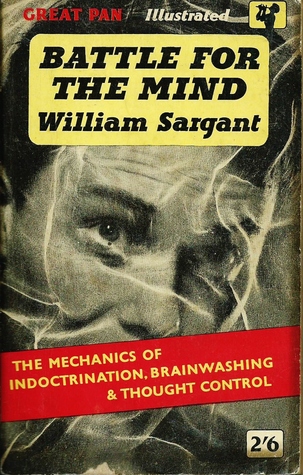 Battle for the Mind: The Mechanics of Indoctrination Brainwashing and Thought Control