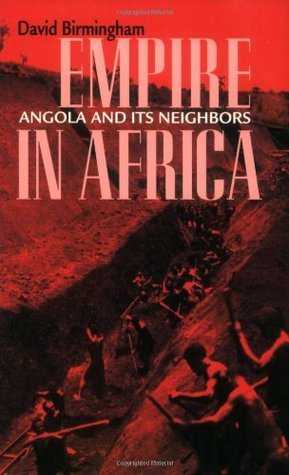 Empire in Africa: Angola and Its Neighbors (Volume 84)