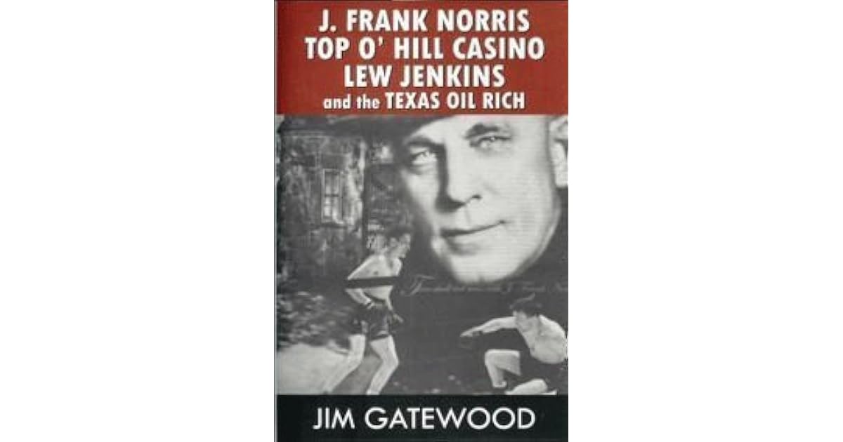 J. Frank Norris, Top O' Hill Casino, Lew Jenkins, and the Texas Oil