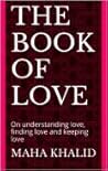 The Book of Love: On Understanding Love, Finding Love and Keeping Love