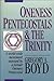 Oneness Pentecostals and the Trinity by Gregory A. Boyd Oneness Pentecostals and the Trinity by Gregory A. Boyd