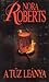 A tűz leánya by Nora Roberts A tűz leánya by Nora Roberts