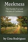Meekness: The Humble Fruit and Harvest of Confidence (Fruits of The Spirit Series Book 1) Meekness: The Humble Fruit and Harvest of Confidence (Fruits of The Spirit Series Book 1)