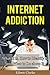 Internet Addiction: What It Is, How to Identify It, and What to Do about It
