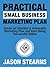 Practical Small Business Marketing Plan: Create an Effective & Actionable Marketing Plan and Start Being Successful Online