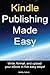 Kindle Publishing Made Easy...