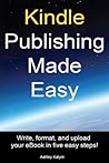 Kindle Publishing Made Easy: Write, Format, and Upload your eBook in five easy steps!
