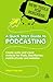 A Quick Start Guide to Podcasting by Mark Harnett