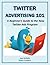 Twitter Advertising 101: A Beginner’s Guide to the New Twitter Ads Program (Marketing Matters)