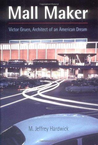 Mall Maker: Victor Gruen, Architect of an American Dream (Hardcover)