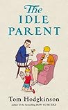 The Idle Parent: ...