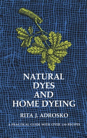 Natural Dyes and Home Dyeing (Dover Crafts: Weaving & Dyeing)