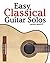 Easy Classical Guitar Solos: Featuring music of Bach, Mozart, Beethoven, Tchaikovsky and others. In standard notation and tablature.