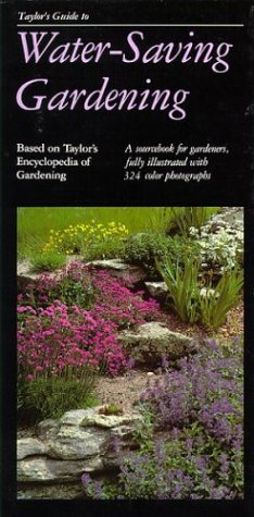 Taylor's Guide to Water-Saving Gardening: A Sourcebook for Gardeners, Fully Illustrated with 324 Color Photographs