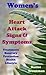 Women’s Heart Attacks Signs and Symptoms Treatments, Recovery, Prevention Heart Disease in Women Living Healthy: Heart Attacks Women (Health Life Wellness Living Healthy Book 2)