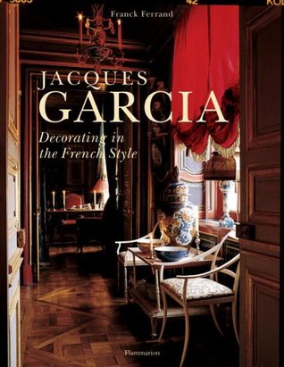 Jacques Garcia: Decorating in the French Style (Hardcover)