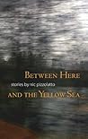 Between Here and the Yellow Sea