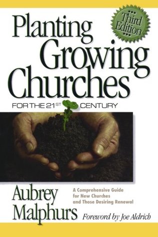 Planting Growing Churches for the 21st Century: A Comprehensive Guide for New Churches and Those Desiring Renewal (Paperback)