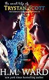 The Secret Life of Trystan Scott by H.M. Ward