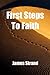 First Steps to Faith: How You Can Be Forgiven Reconciled to God and Activate His Power in Your Life