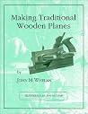 Making Traditional Wooden Planes Making Traditional Wooden Planes