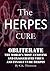 The Herpes Cure: Obliterate...