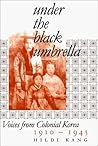 Under the Black Umbrella: Voices from Colonial Korea, 1910–1945