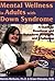 Mental Wellness in Adults With Down Syndrome by Dennis McGuire Mental Wellness in Adults With Down Syndrome by Dennis McGuire