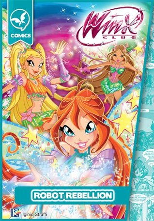 Robot Rebellion (Winx Club: Comics)