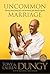 Uncommon Marriage: What We've Learned about Lasting Love and Overcoming Life's Obstacles Together