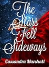 The Stars Fell Sideways by Cassandra Marshall