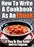 How To Write A Cookbook As An Ebook A Step By Step Guide by Andrea Chapman