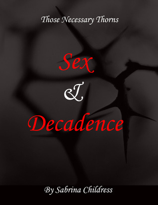 Those Necessary Thorns: Sex & Decadence