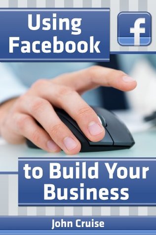 Using Facebook to Build Your Business (Kindle Edition)