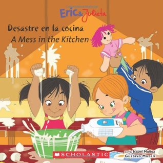 Eric & Julieta: Desastre en la cocina / A Mess in the Kitchen (Bilingual) (Spanish and English Edition)
