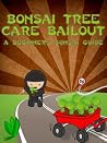 Bonsai Tree Care Bailout: A Beginner's Bonsai Guide (Bonsai Cultivation and Care Book 1) Bonsai Tree Care Bailout: A Beginner's Bonsai Guide (Bonsai Cultivation and Care Book 1)