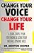 Change Your Voice, Change Your Life by Morton  Cooper