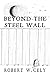 Beyond the Steel Wall