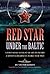 Red Star Under the Baltic: A First-Hand Account of Life on Board a Soviet Submarine in World War Two